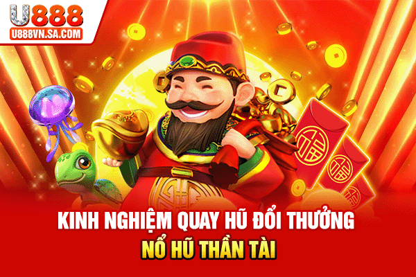 Nổ Hũ Thần Tài - Slot Quay Hũ Mang Ý Nghĩa Tài Lộc % Kinh nghiệm quay hũ đổi thưởng nổ hũ Thần Tài