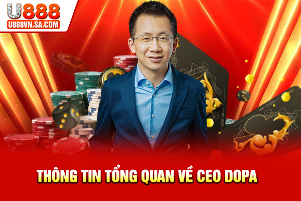 CEO DOPA – Người Đứng Sau Sự Phát Triển Của U888 % Thông tin tổng quan về CEO DOPA